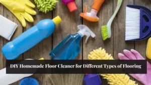 DIY Homemade Floor Cleaner for Different Types of Flooring