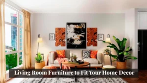 Living Room Furniture to Fit Your Home Decor