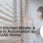 Smart Kitchen Blinds - A Guide to Automation in Your UAE Home